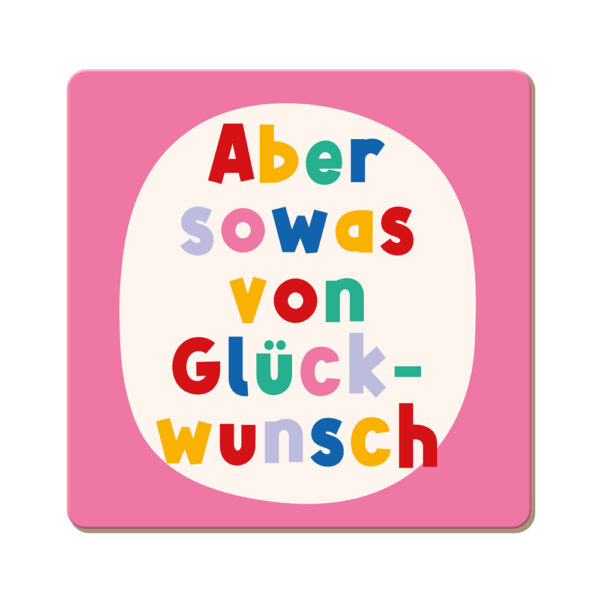 Korkuntersetzer Aber sowas von Glückwunsch von Grafikwerkstatt in Pink mit bunten Buchstaben auf cremefarbenem Feld, 9,5 x 9,5 cm